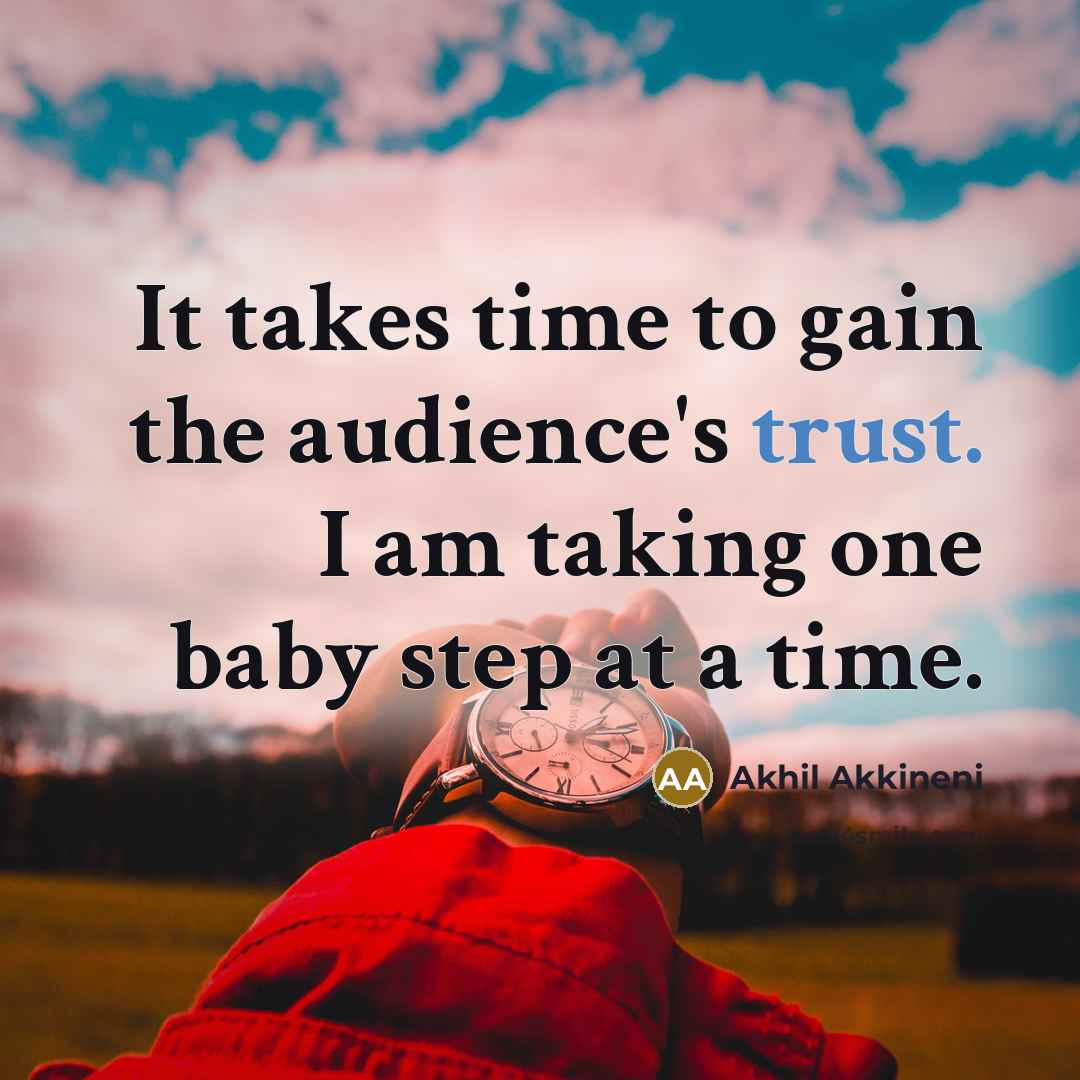 “It takes time to gain the audience's trust. I am…” quote by Akhil Akkineni