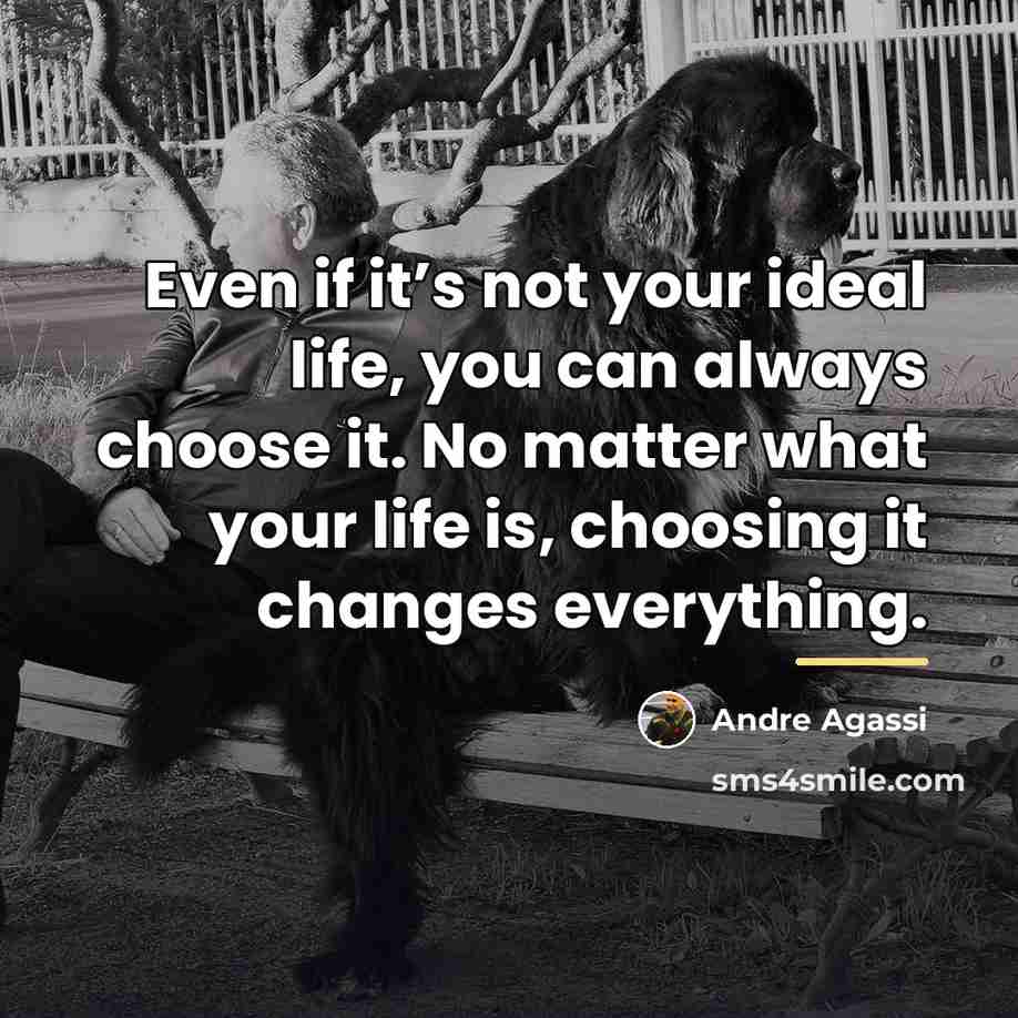 “Even if it’s not your ideal life, you can always…” quote by Andre Agassi