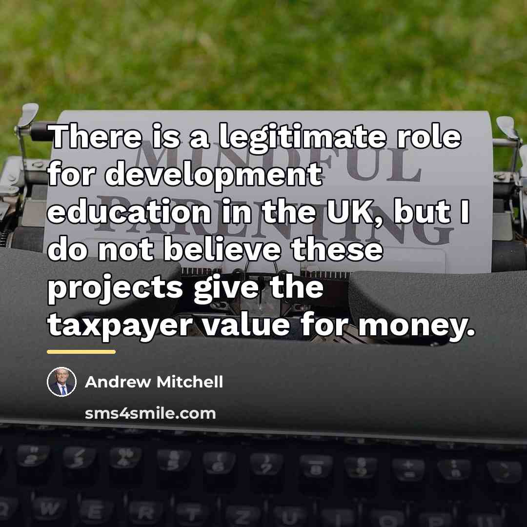 “There is a legitimate role for development education in the…” quote by Andrew Mitchell