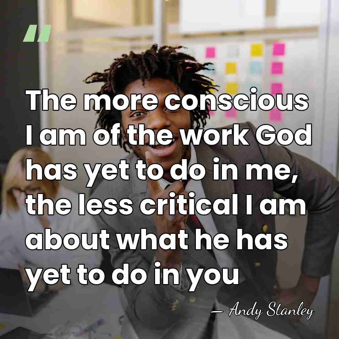 The more conscious I am of the work God has yet to&hellip; - Andy Stanley