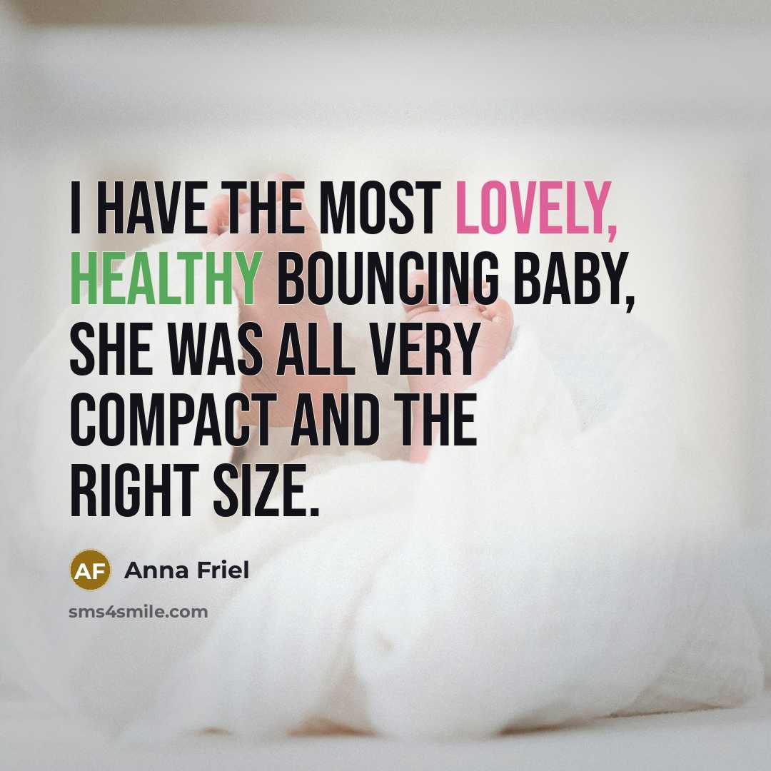 “I have the most lovely, healthy bouncing baby, she was…” quote by Anna Friel