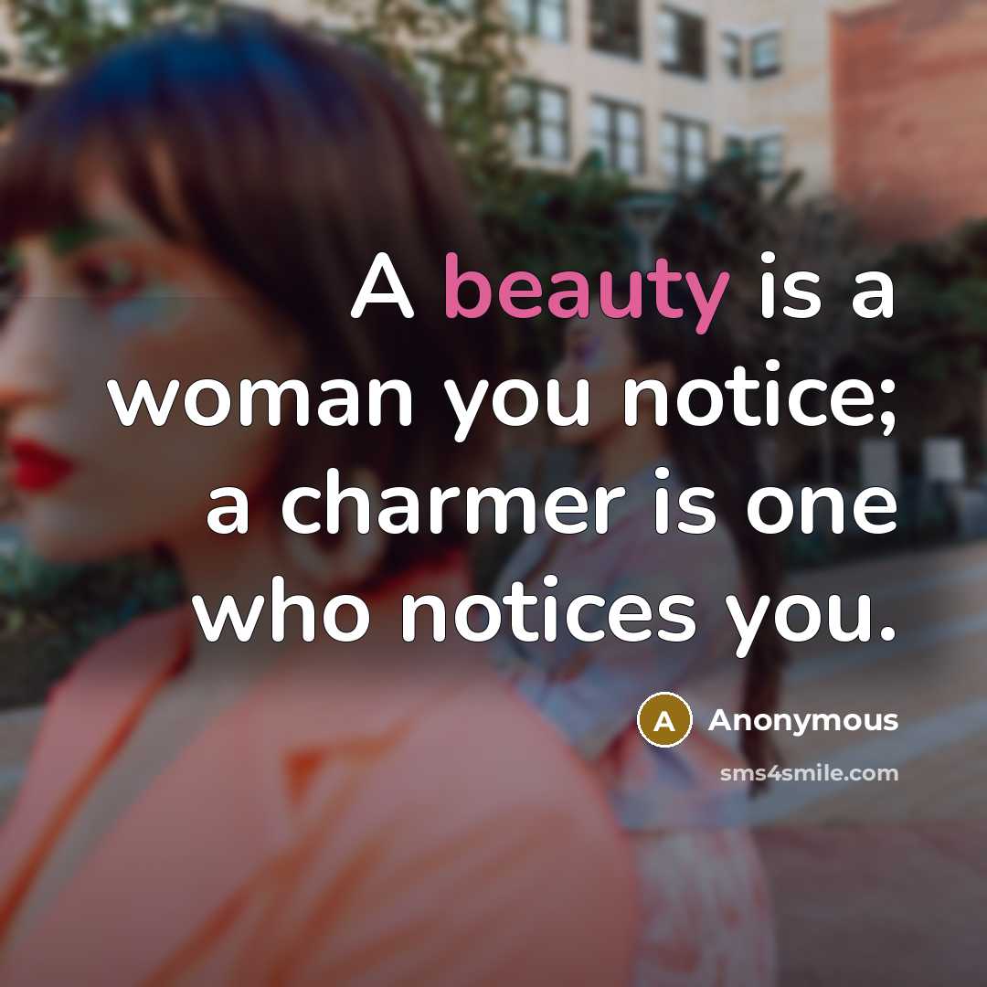 “A beauty is a woman you notice; a charmer is…” quote by Anonymous