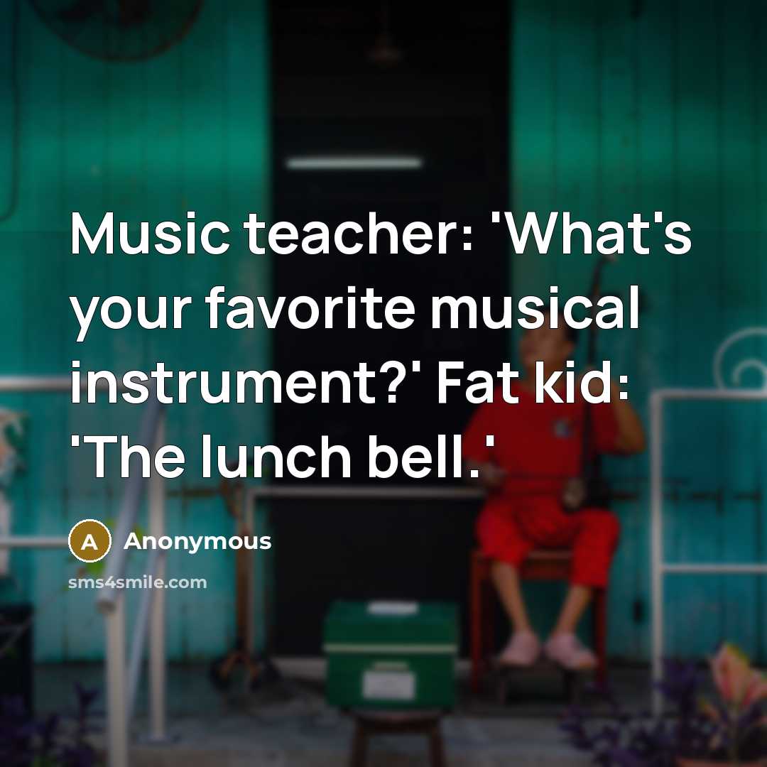 “Music teacher: 'What's your favorite musical instrument?' Fat kid: 'The…” quote by Anonymous