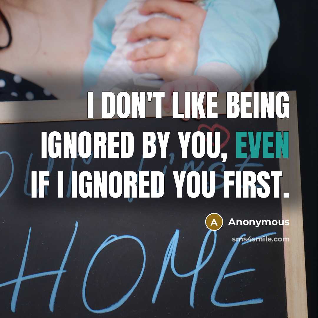 “I don't like being ignored by you, even if I…” quote by Anonymous