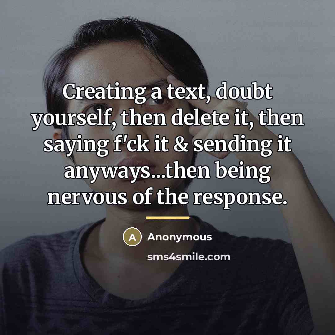 “Creating a text, doubt yourself, then delete it, then saying…” quote by Anonymous