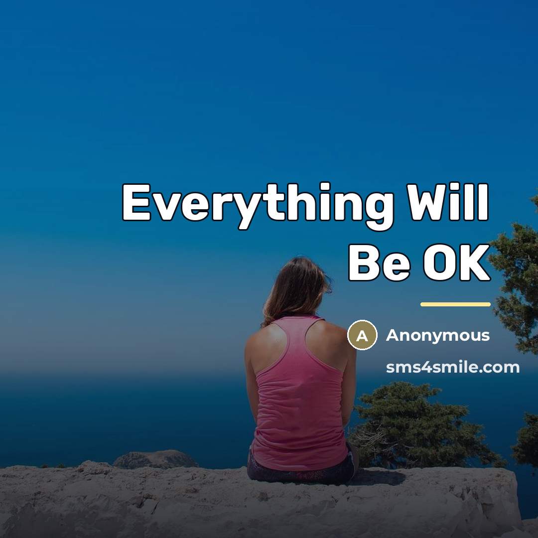 “Everything Will Be OK…” quote by Anonymous