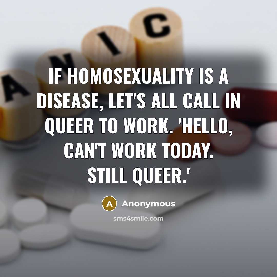 “If homosexuality is a disease, let's all call in queer…” quote by Anonymous