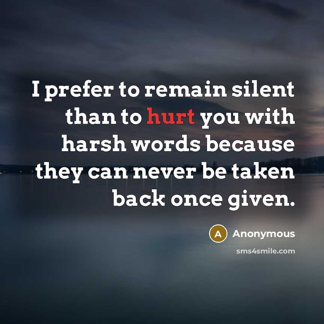 “I prefer to remain silent than to hurt you with…” quote by Anonymous