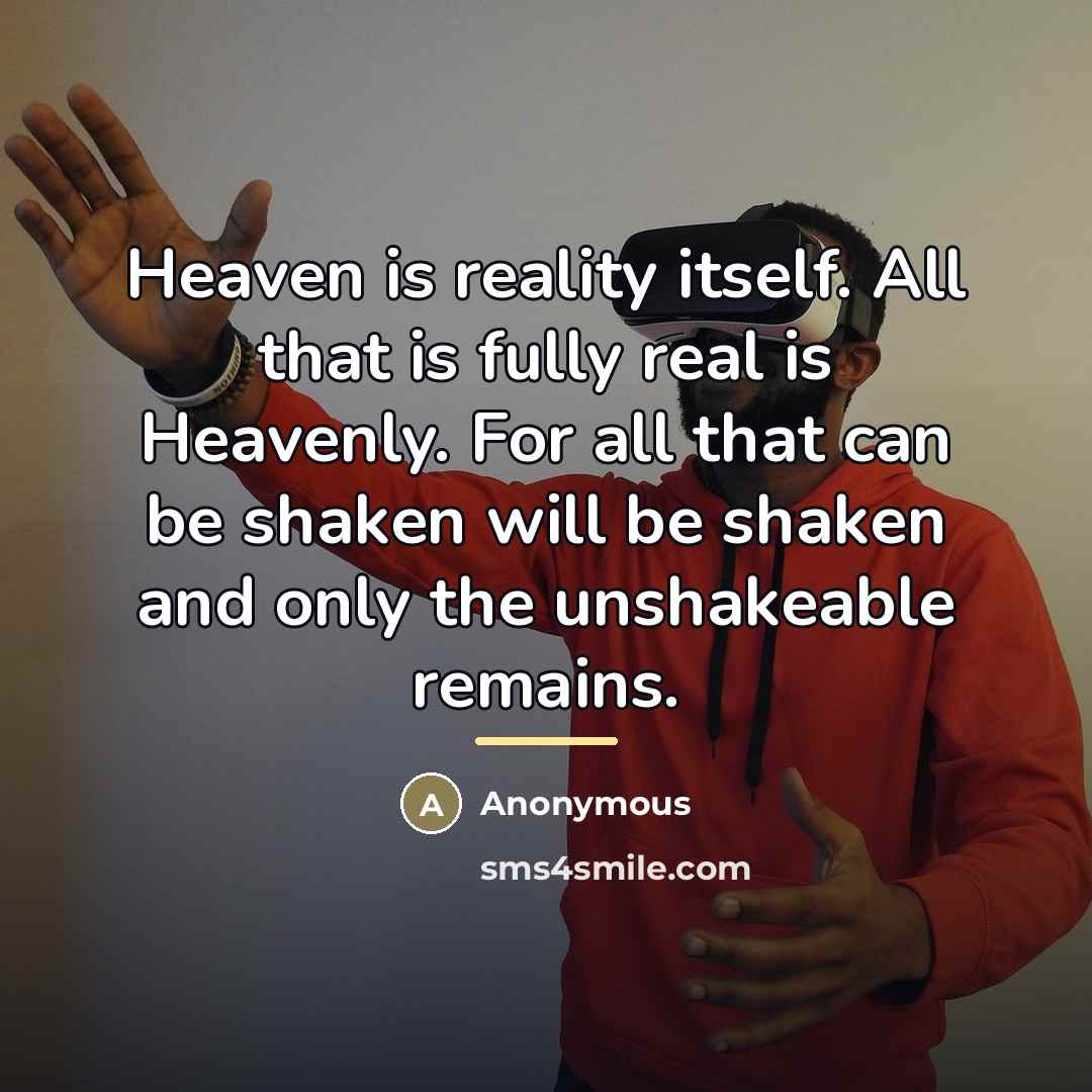 “Heaven is reality itself. All that is fully real is…” quote by Anonymous
