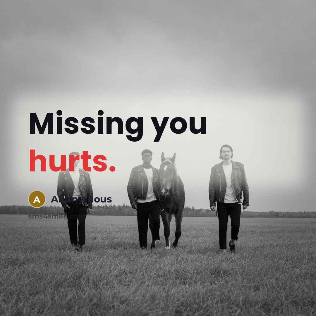 “Missing you hurts.” quote by Anonymous