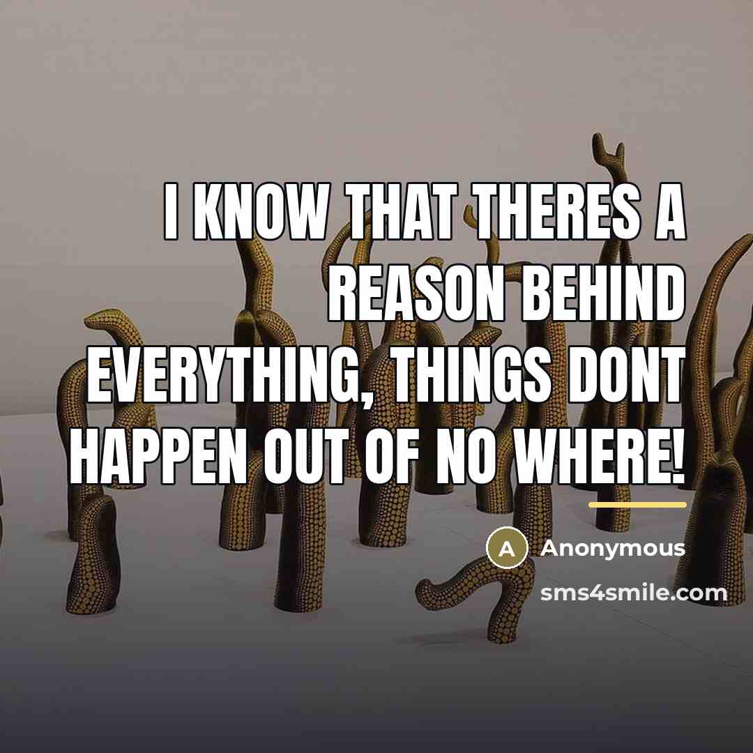 “I know that theres a reason behind everything, things dont…” quote by Anonymous