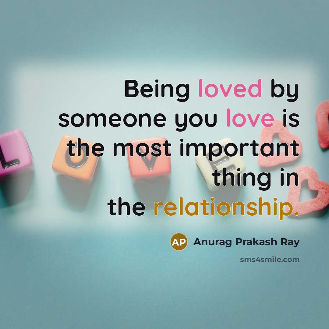 “Being loved by someone you love is the most important…” quote by Anurag Prakash Ray