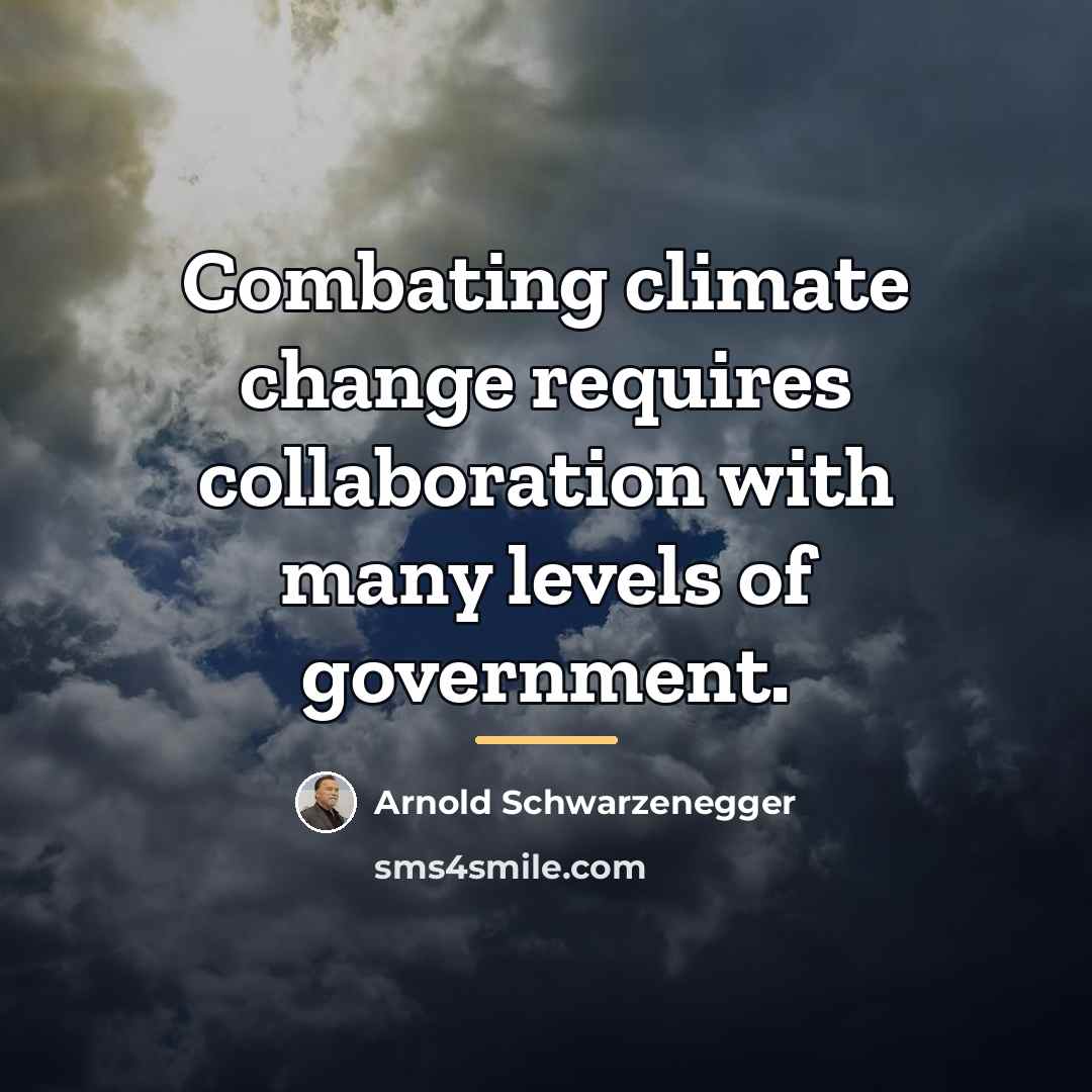 “Combating climate change requires collaboration with many levels of government.…” quote by Arnold Schwarzenegger