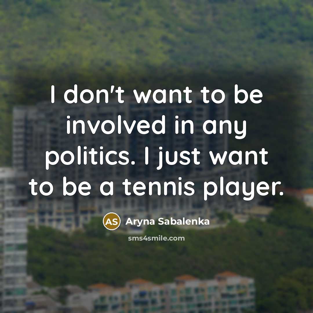 “I don't want to be involved in any politics. I…” quote by Aryna Sabalenka