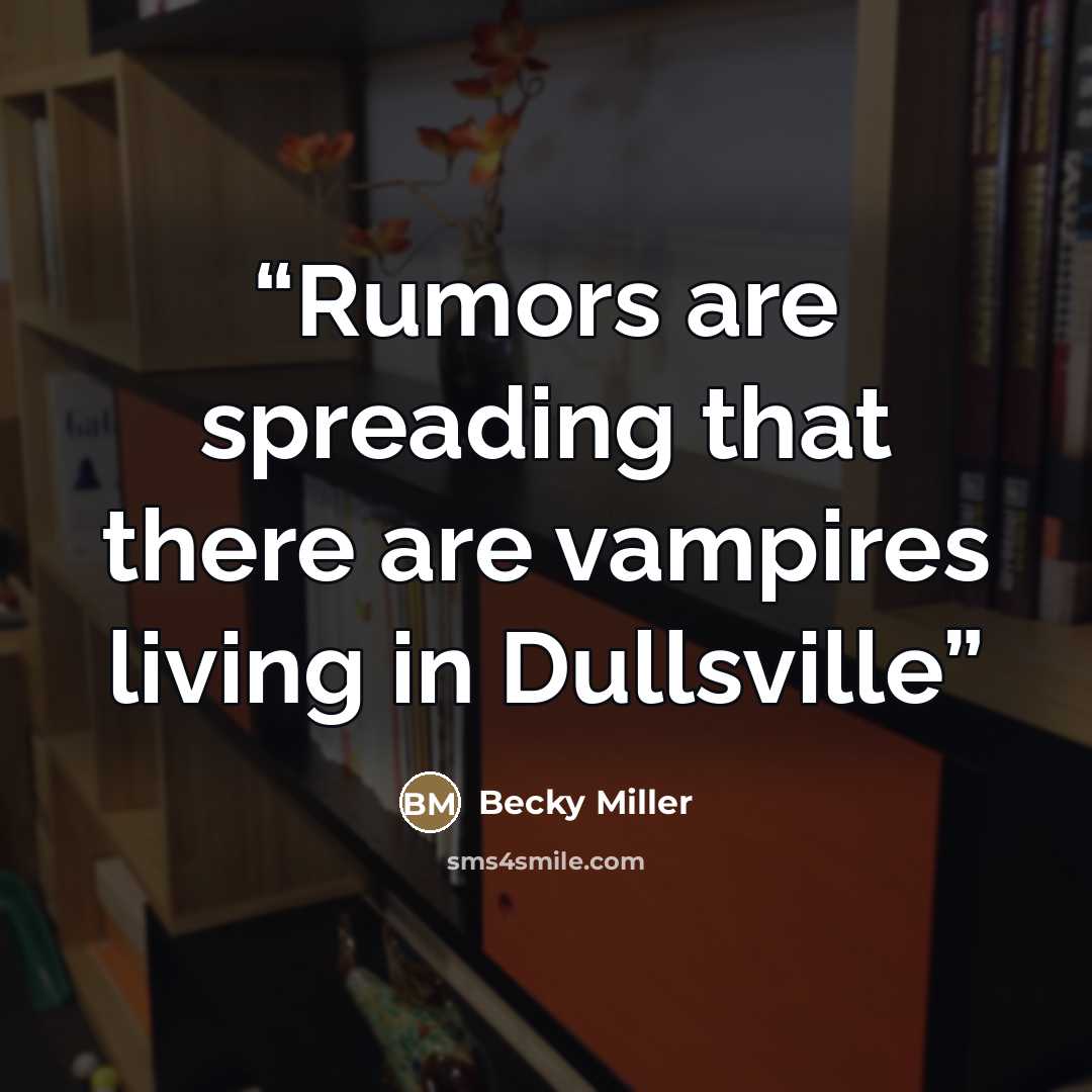“Rumors are spreading that there are vampires living in Dullsville” quote by Becky Miller