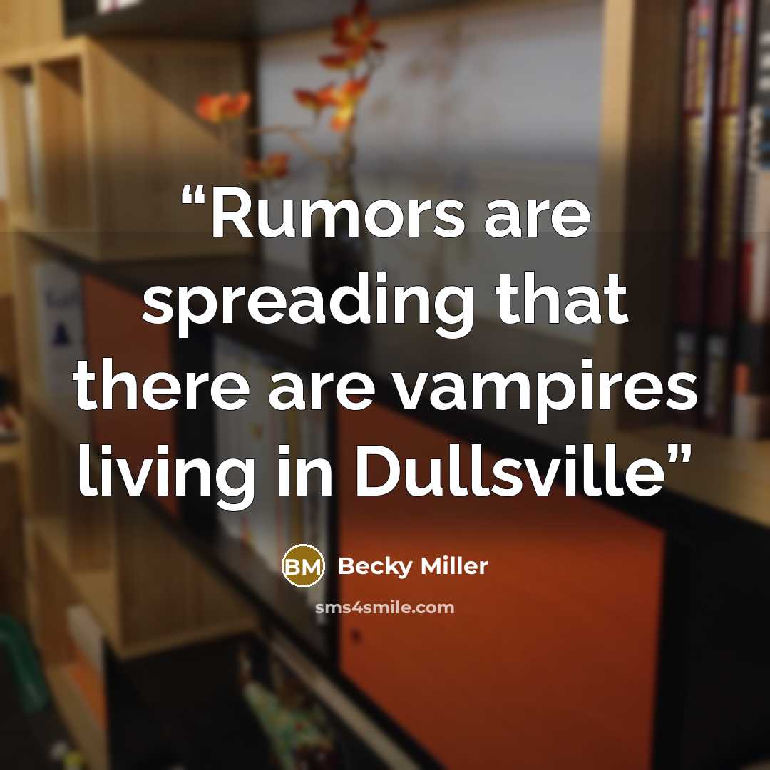“Rumors are spreading that there are vampires living in Dullsville” quote by Becky Miller