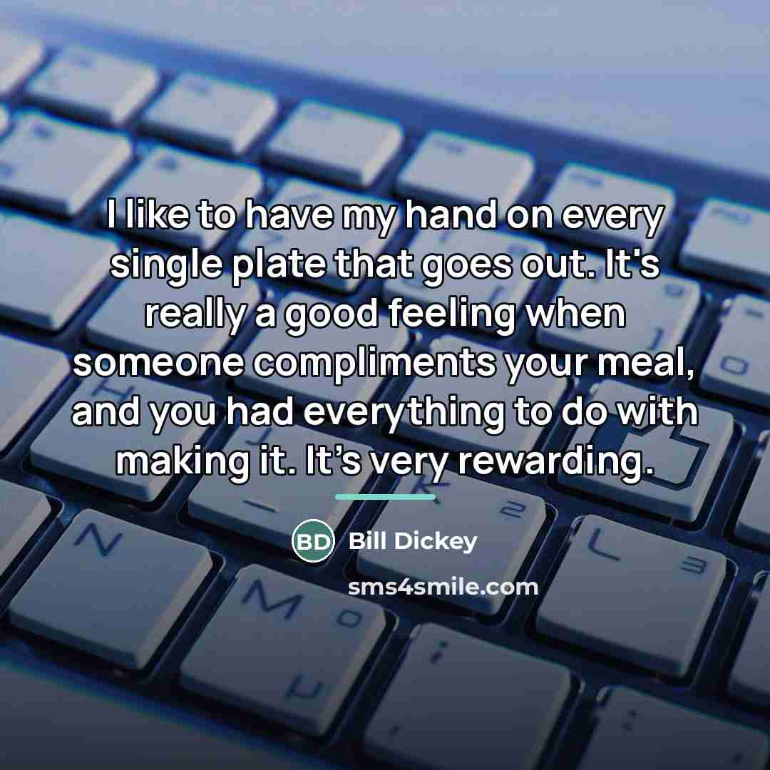 “I like to have my hand on every single plate…” quote by Bill Dickey