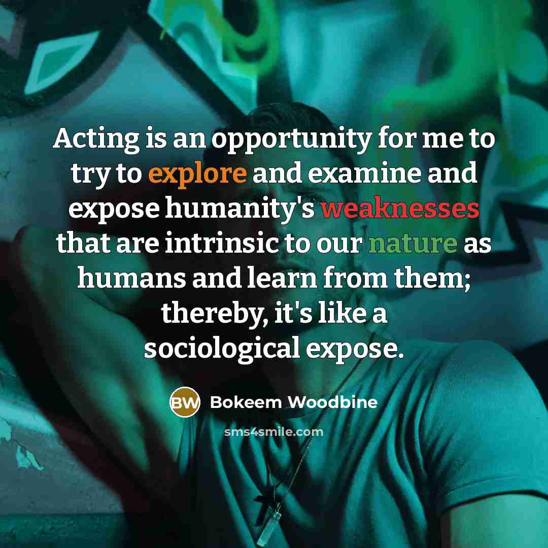 “Acting is an opportunity for me to try to explore…” quote by Bokeem Woodbine