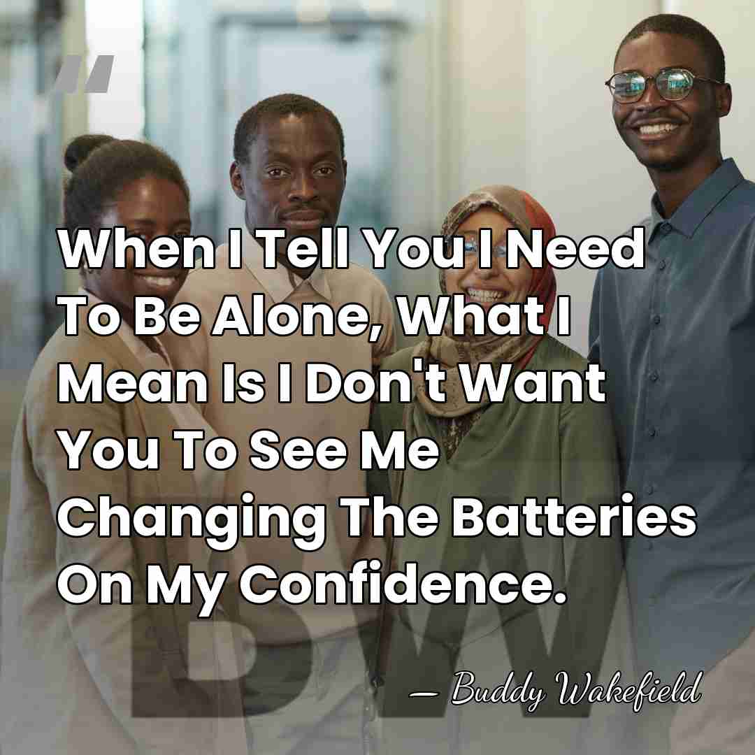 When I Tell You I Need To Be Alone, What I Mean&hellip; - Buddy Wakefield