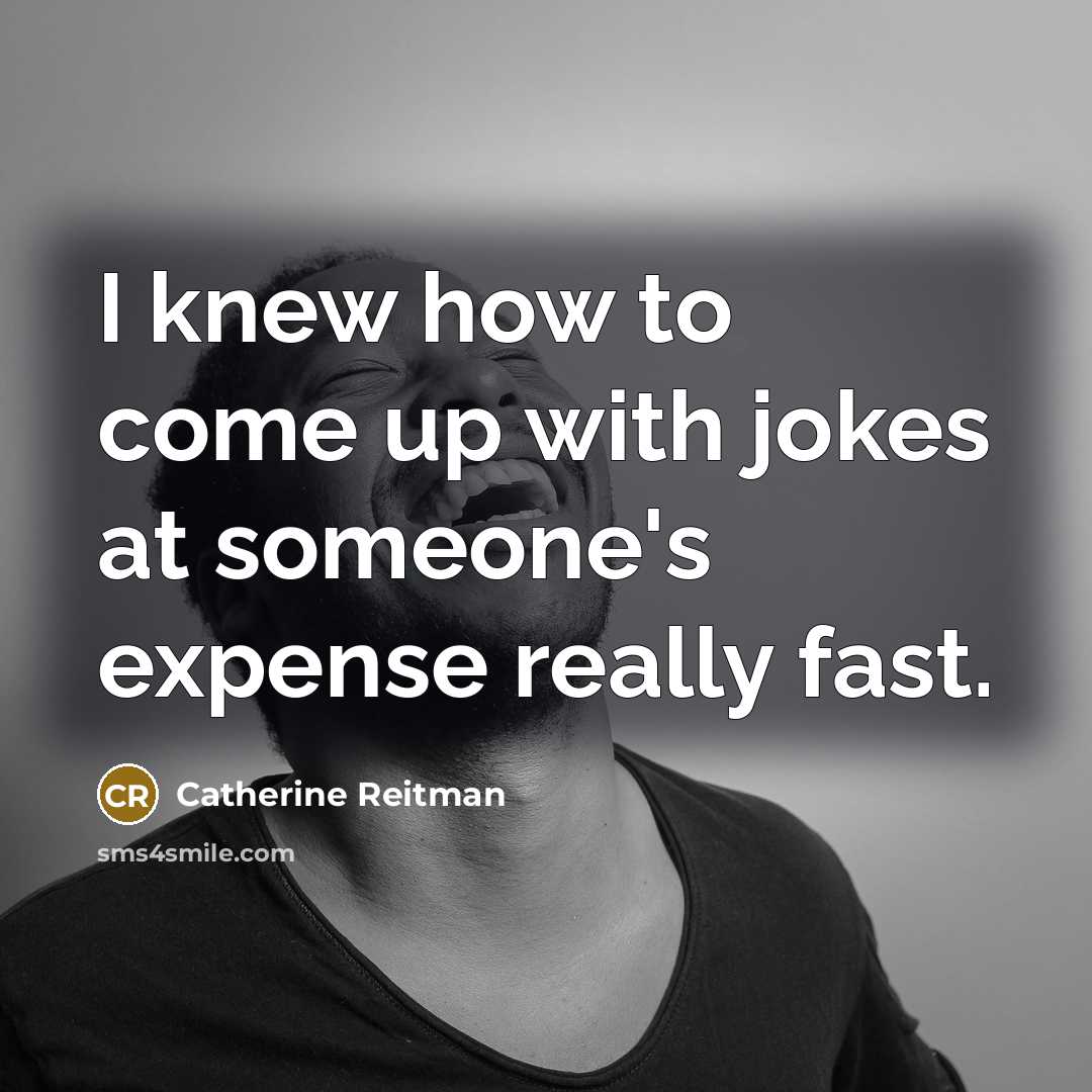 “I knew how to come up with jokes at someone's…” quote by Catherine Reitman