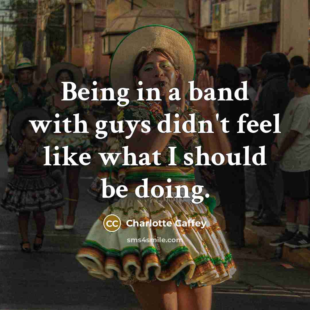 “Being in a band with guys didn't feel like what…” quote by Charlotte Caffey