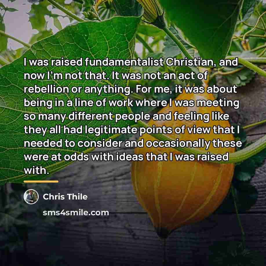“I was raised fundamentalist Christian, and now I'm not that.…” quote by Chris Thile