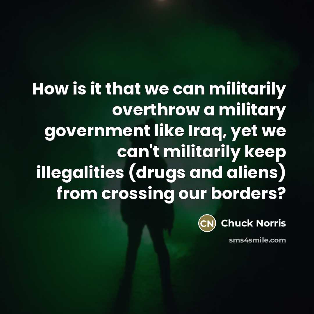 “How is it that we can militarily overthrow a military…” quote by Chuck Norris