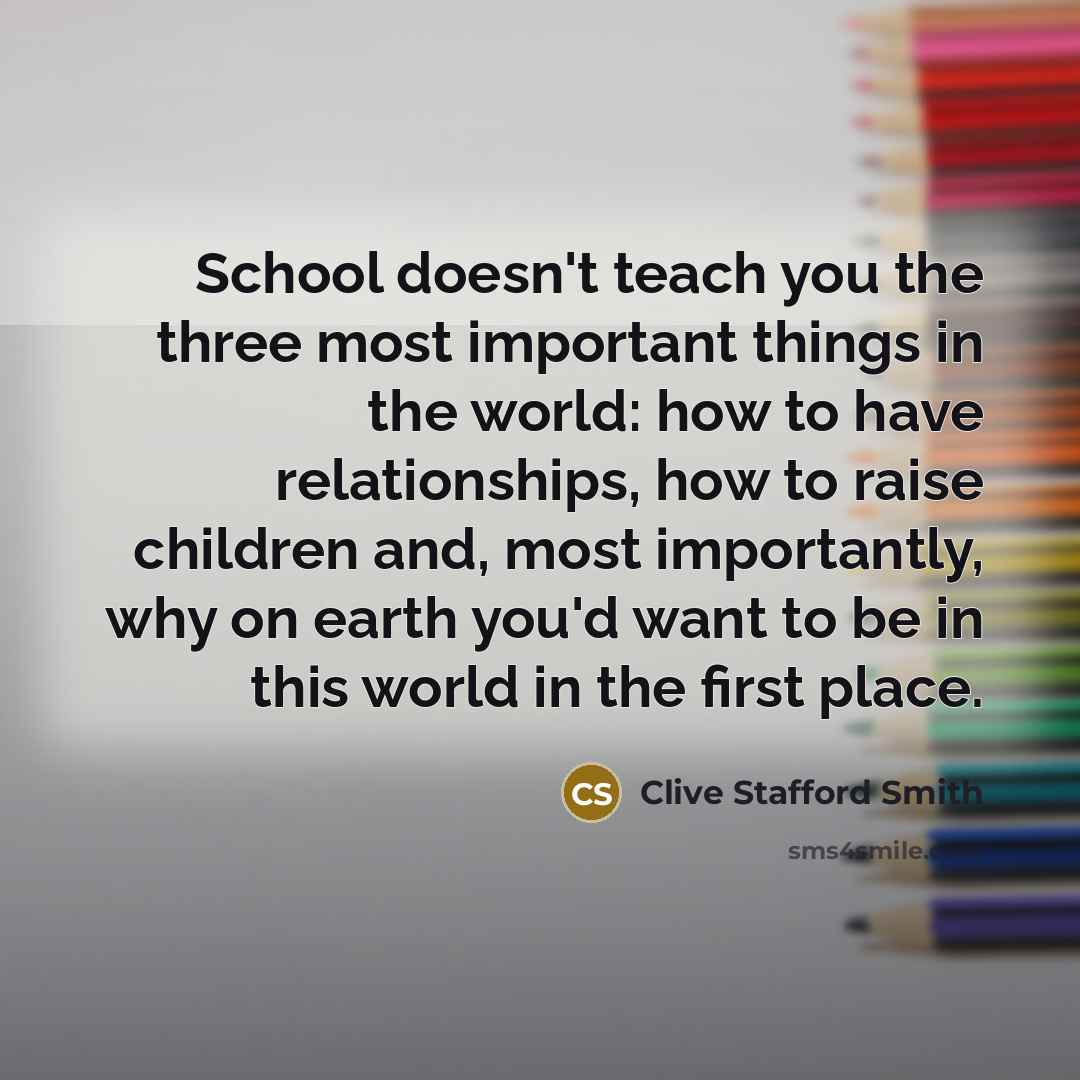 “School doesn't teach you the three most important things in…” quote by Clive Stafford Smith