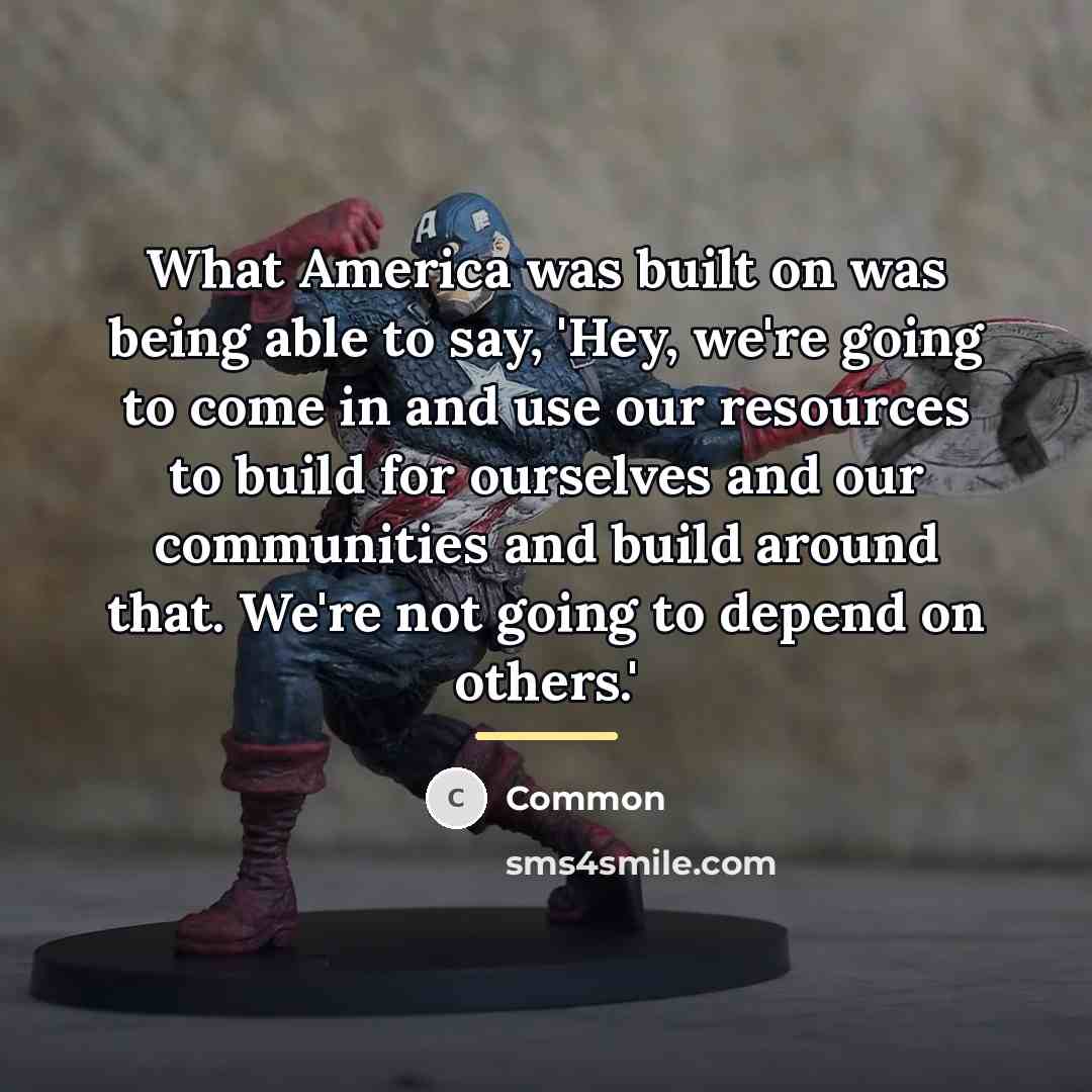 “What America was built on was being able to say,…” quote by Common