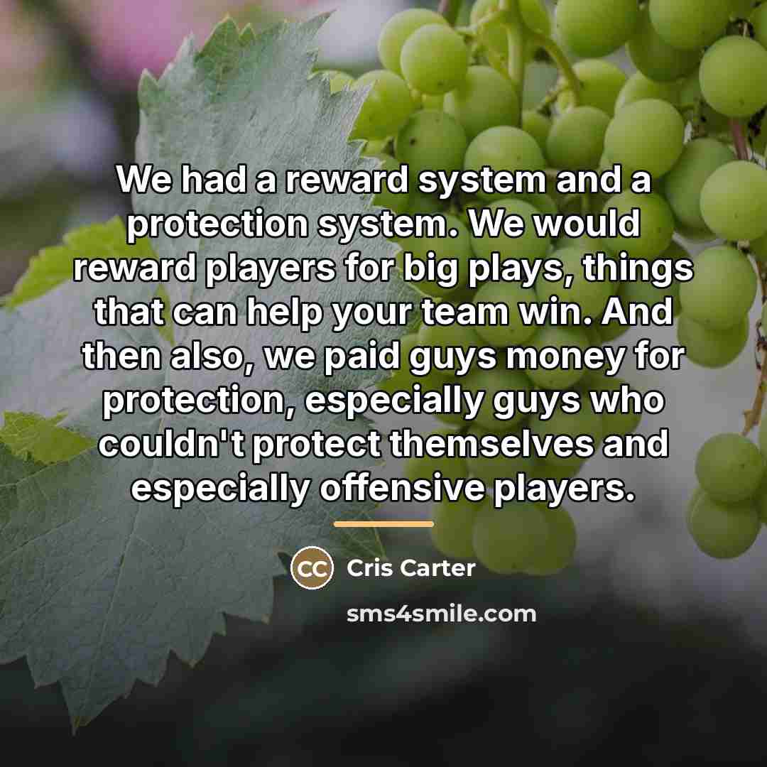 “We had a reward system and a protection system. We…” quote by Cris Carter