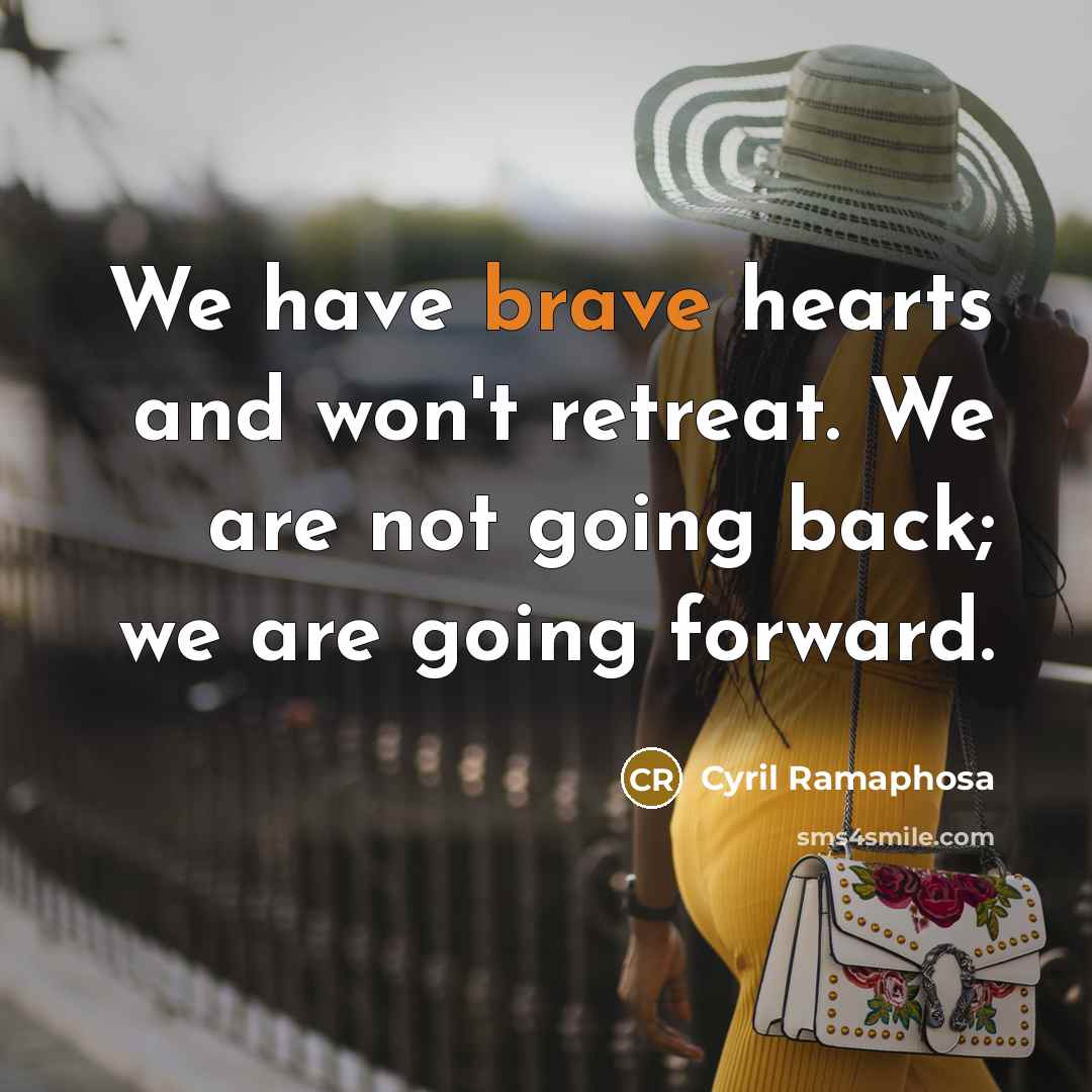 “We have brave hearts and won't retreat. We are not…” quote by Cyril Ramaphosa