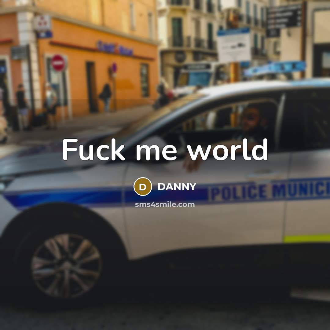 “Fuck me world” quote by Danny
