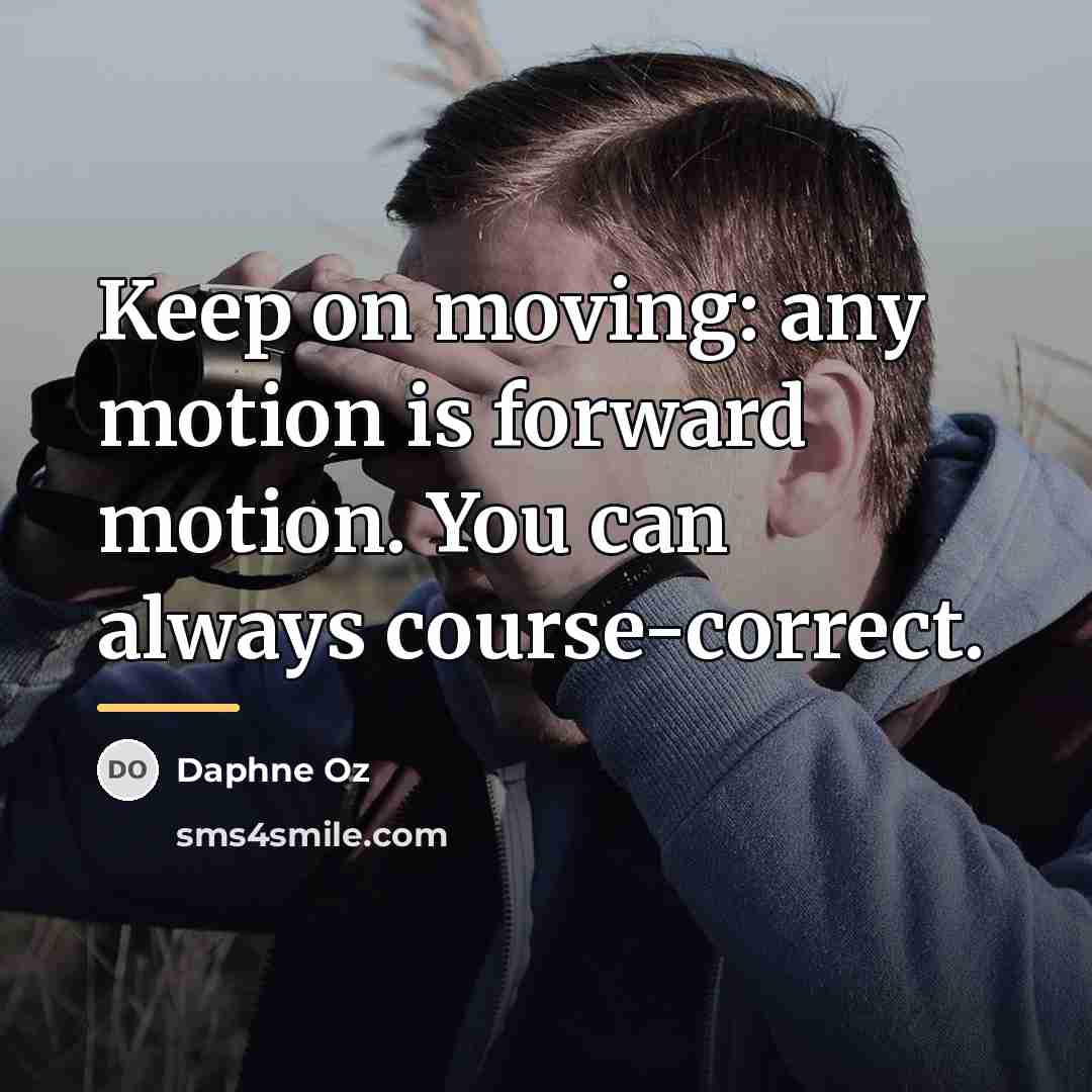 “Keep on moving: any motion is forward motion. You can…” quote by Daphne Oz