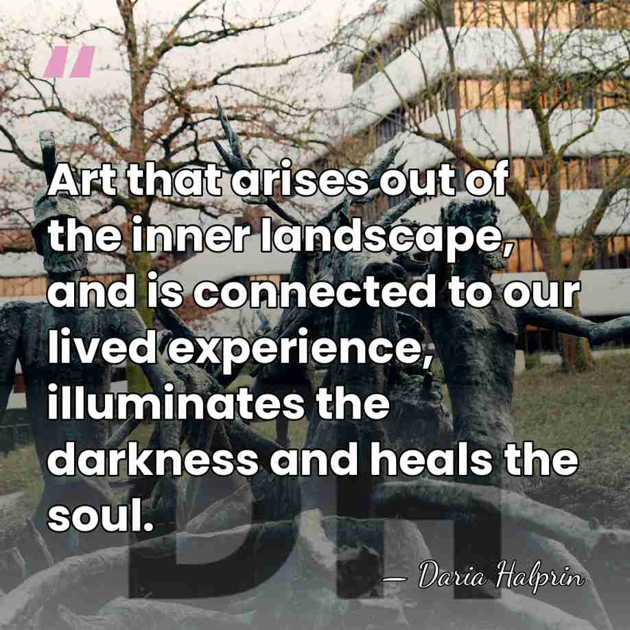 Art that arises out of the inner landscape, and is connected to&hellip; - Daria Halprin