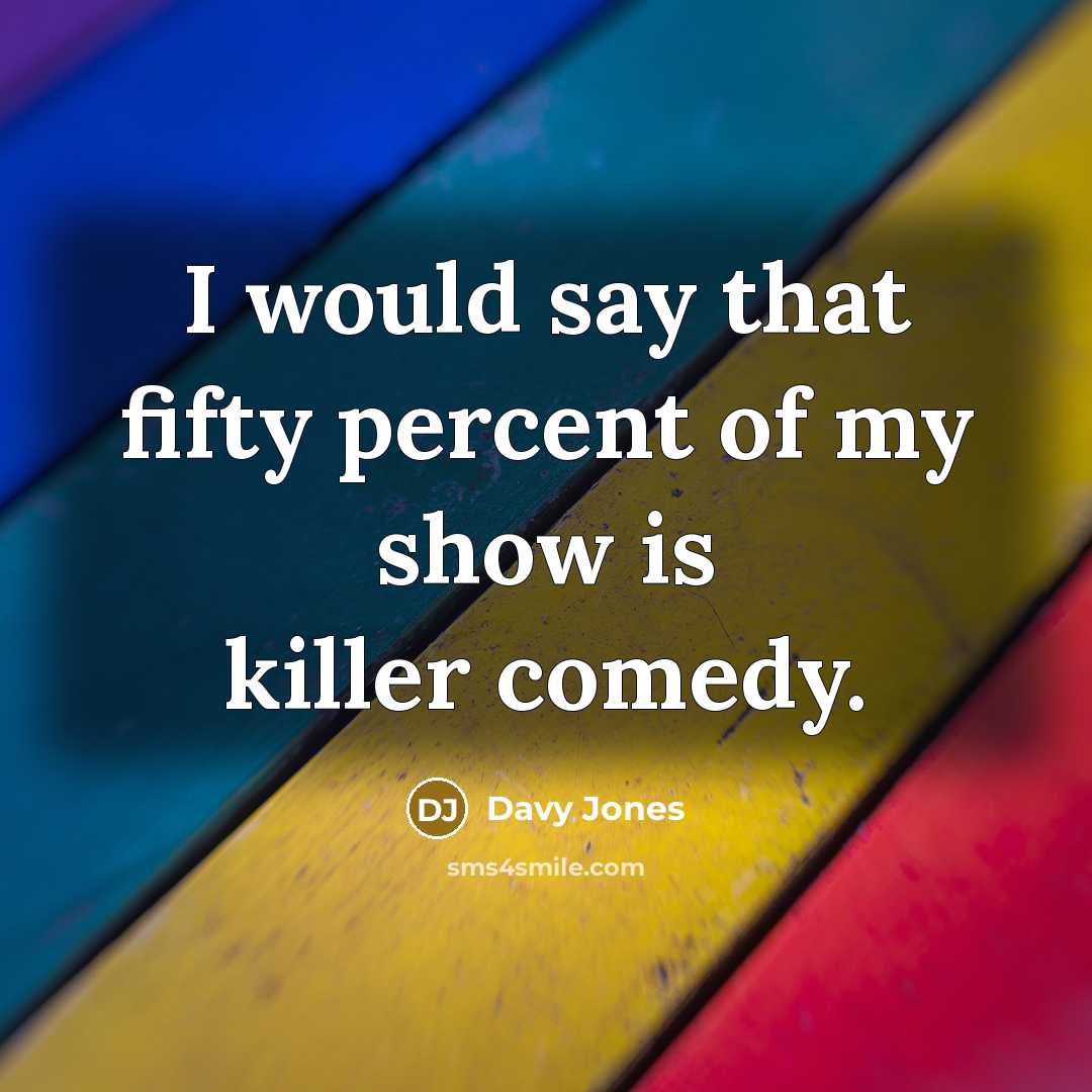 “I would say that fifty percent of my show is…” quote by Davy Jones