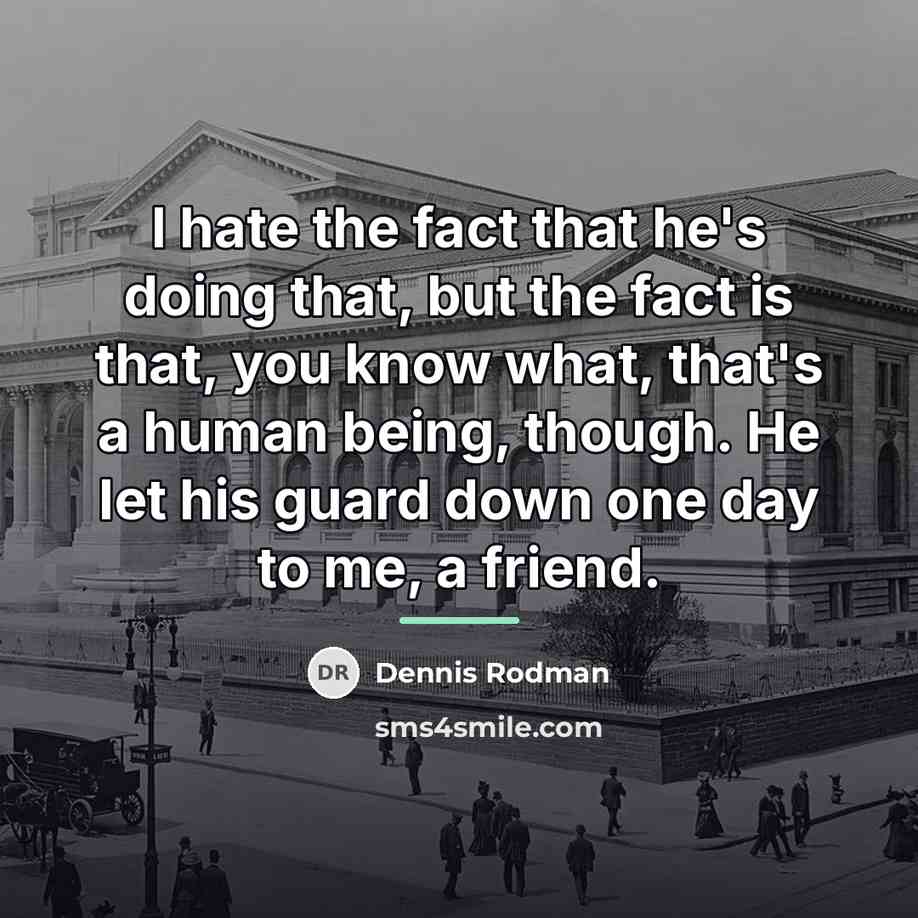 “I hate the fact that he's doing that, but the…” quote by Dennis Rodman