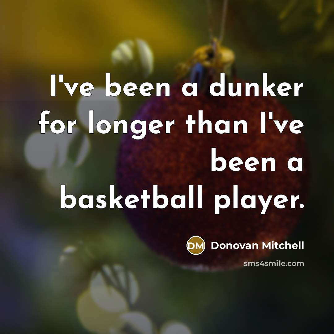 “I've been a dunker for longer than I've been a…” quote by Donovan Mitchell