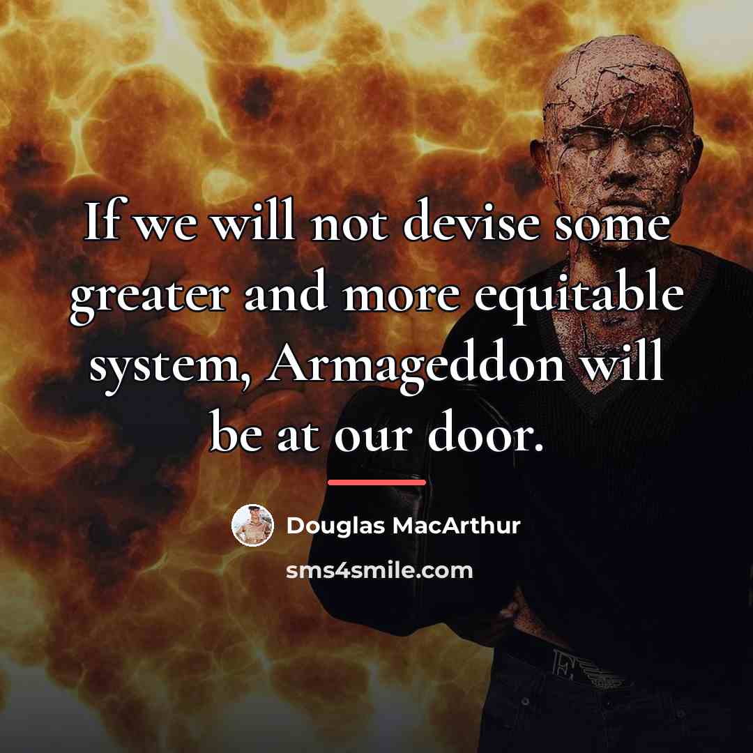 “If we will not devise some greater and more equitable…” quote by Douglas MacArthur