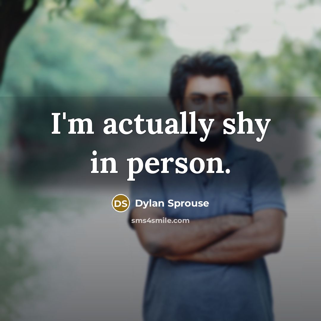 “I'm actually shy in person.…” quote by Dylan Sprouse