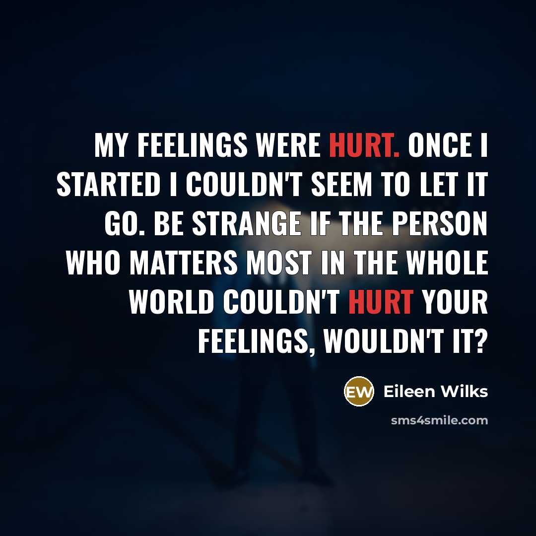 “My feelings were hurt. Once I started I couldn't seem…” quote by Eileen Wilks