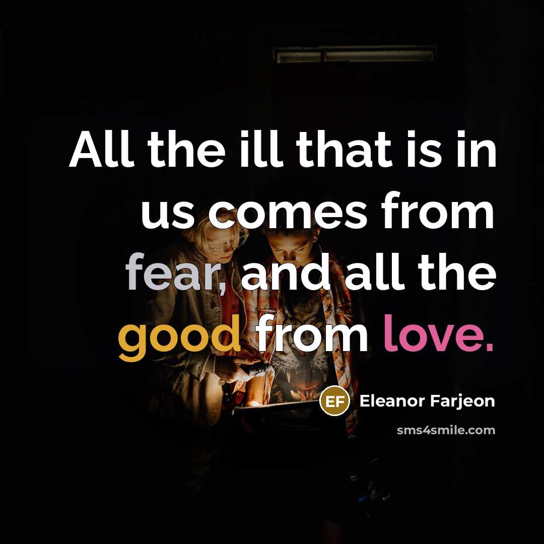“All the ill that is in us comes from fear,…” quote by Eleanor Farjeon
