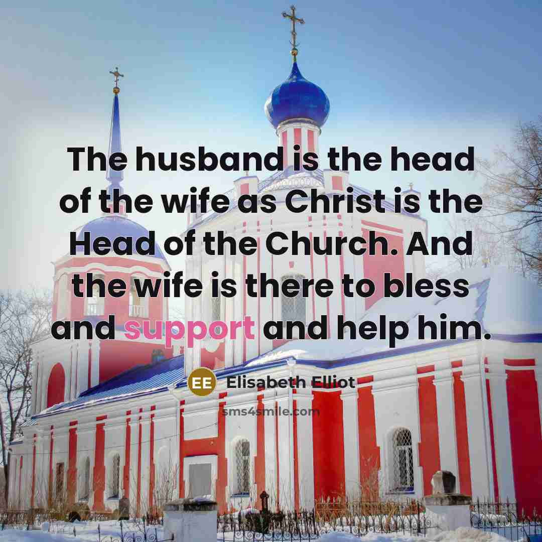 “The husband is the head of the wife as Christ…” quote by Elisabeth Elliot