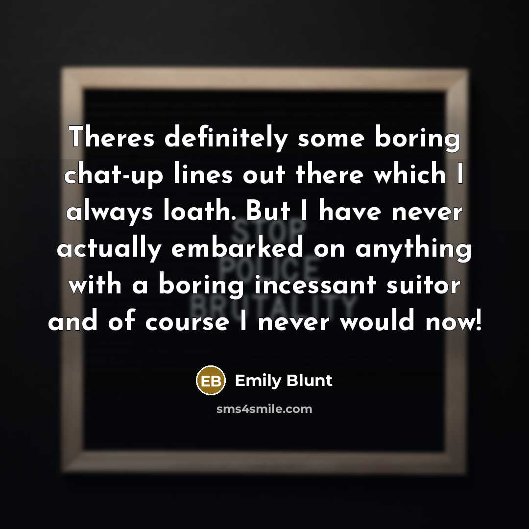 “Theres definitely some boring chat-up lines out there which I…” quote by Emily Blunt