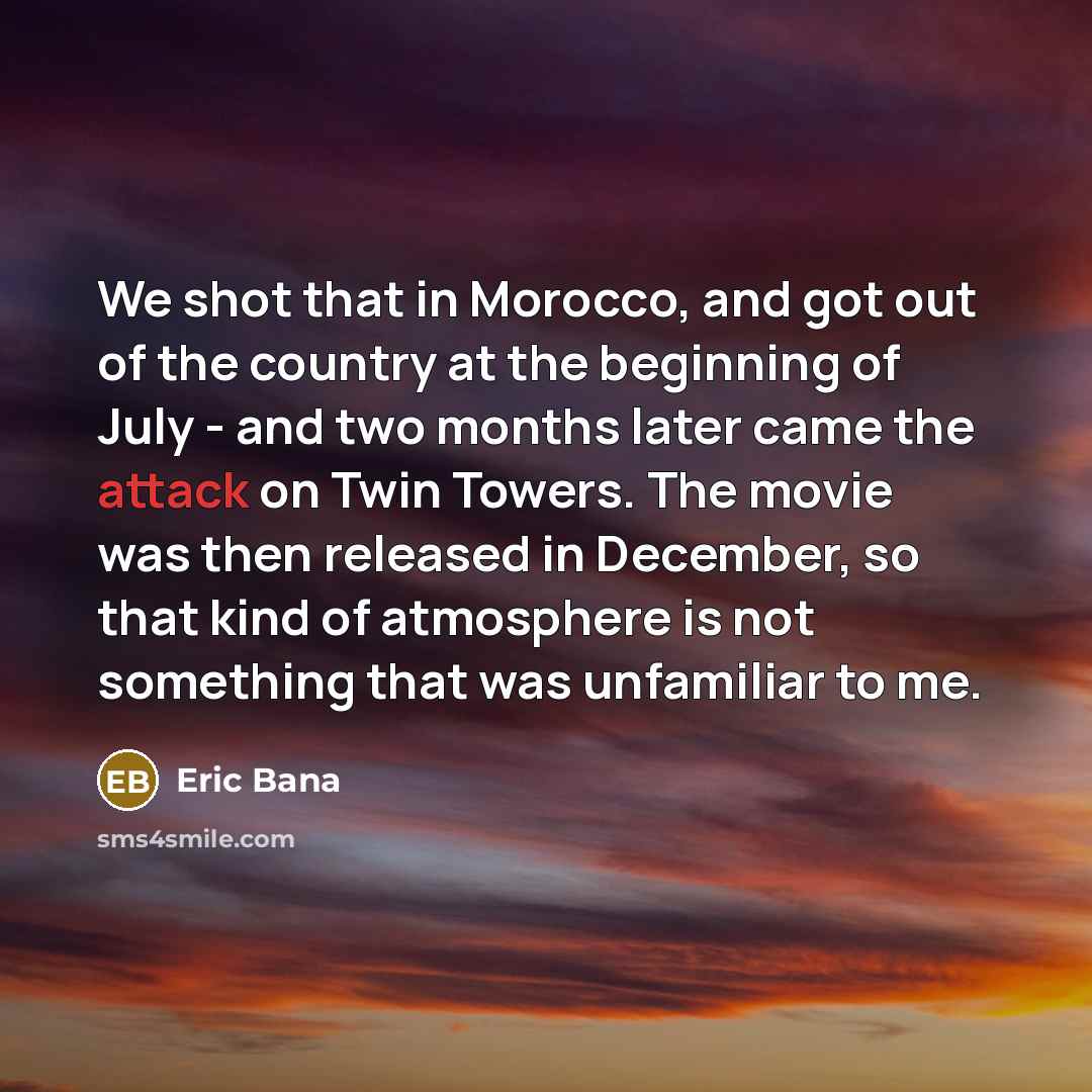 “We shot that in Morocco, and got out of the…” quote by Eric Bana