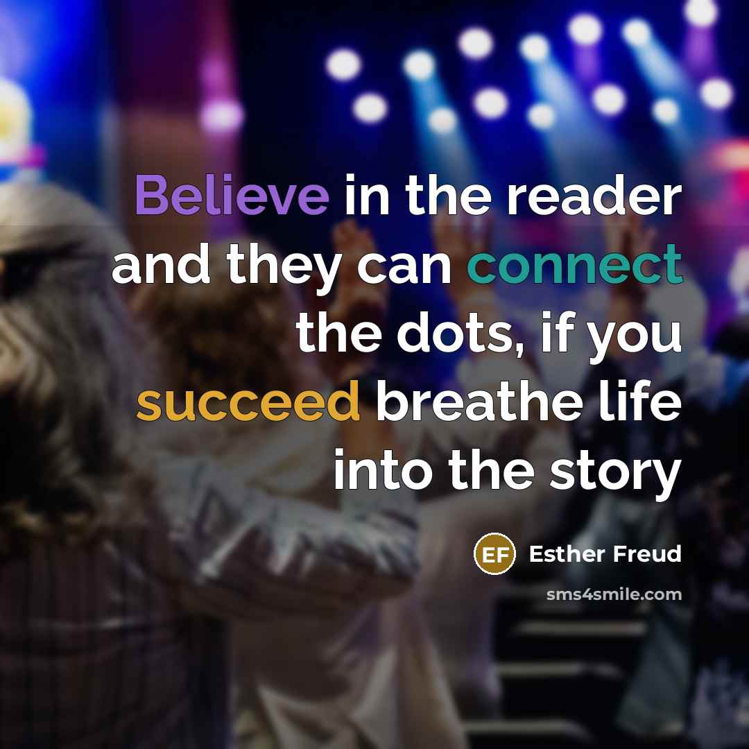 “Believe in the reader and they can connect the dots,…” quote by Esther Freud