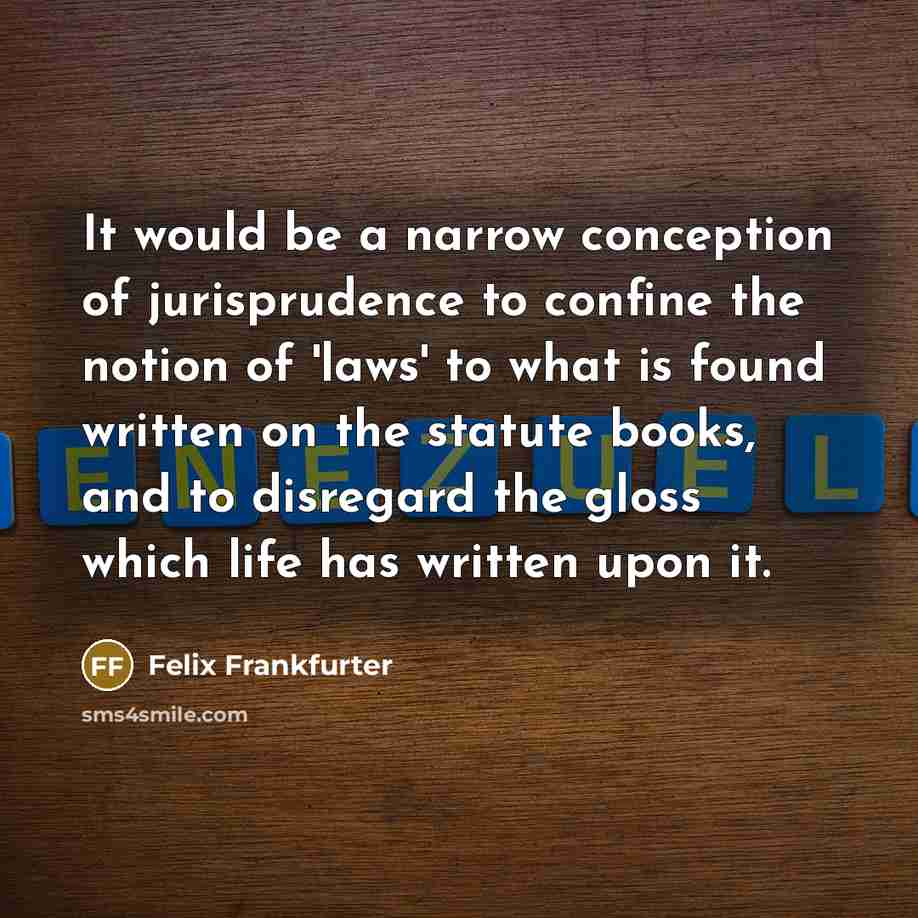 “It would be a narrow conception of jurisprudence to confine…” quote by Felix Frankfurter