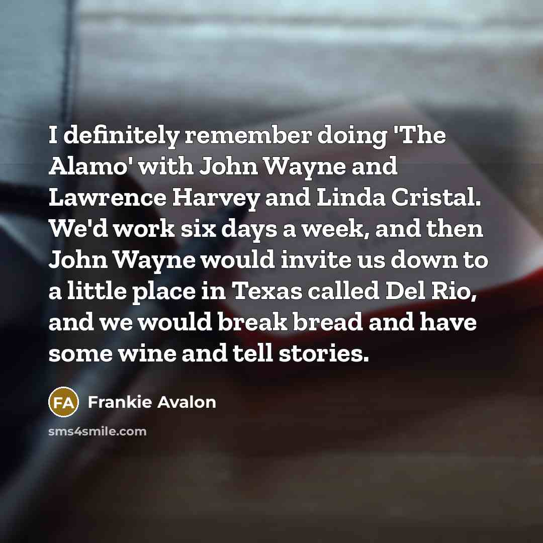 “I definitely remember doing 'The Alamo' with John Wayne and…” quote by Frankie Avalon