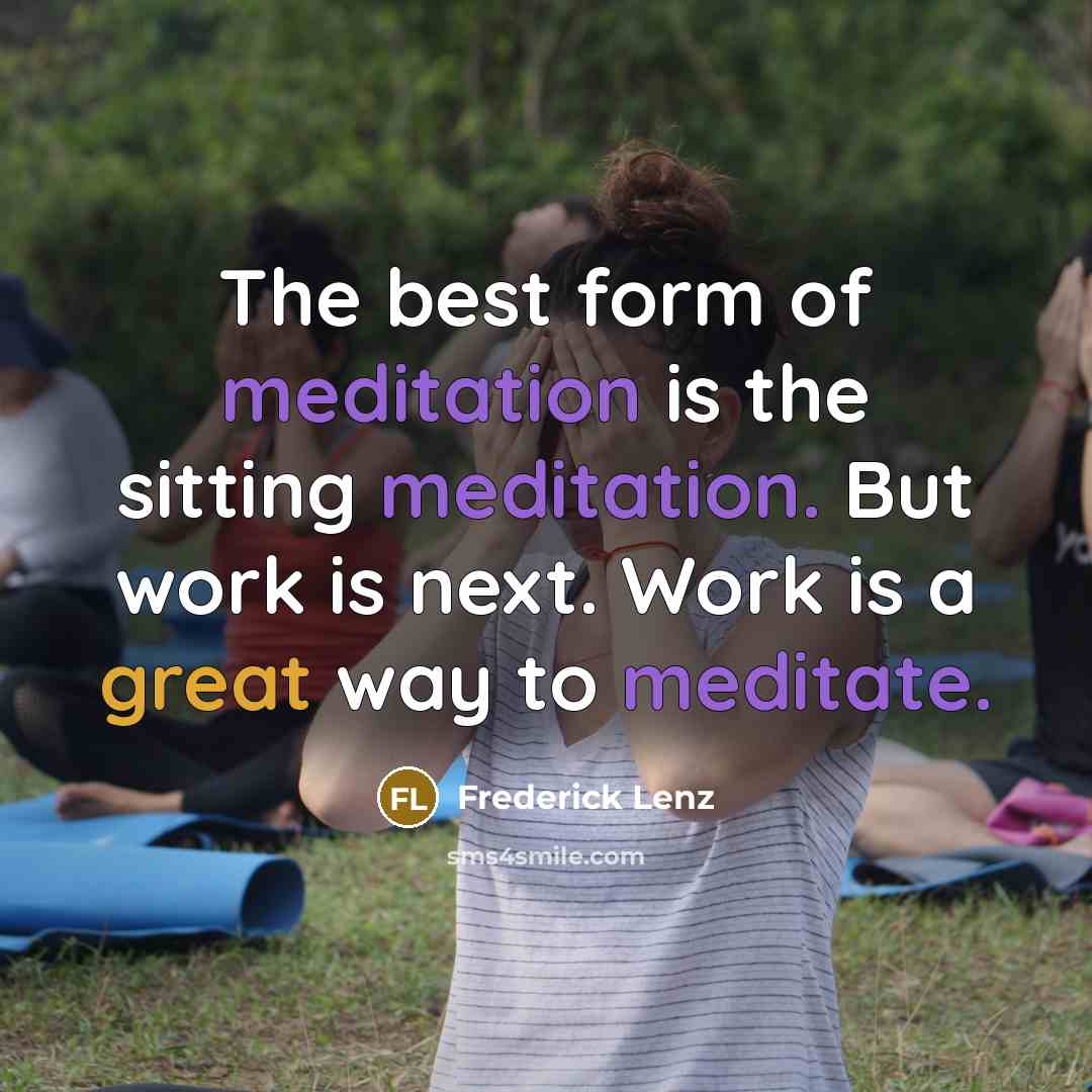 “The best form of meditation is the sitting meditation. But…” quote by Frederick Lenz