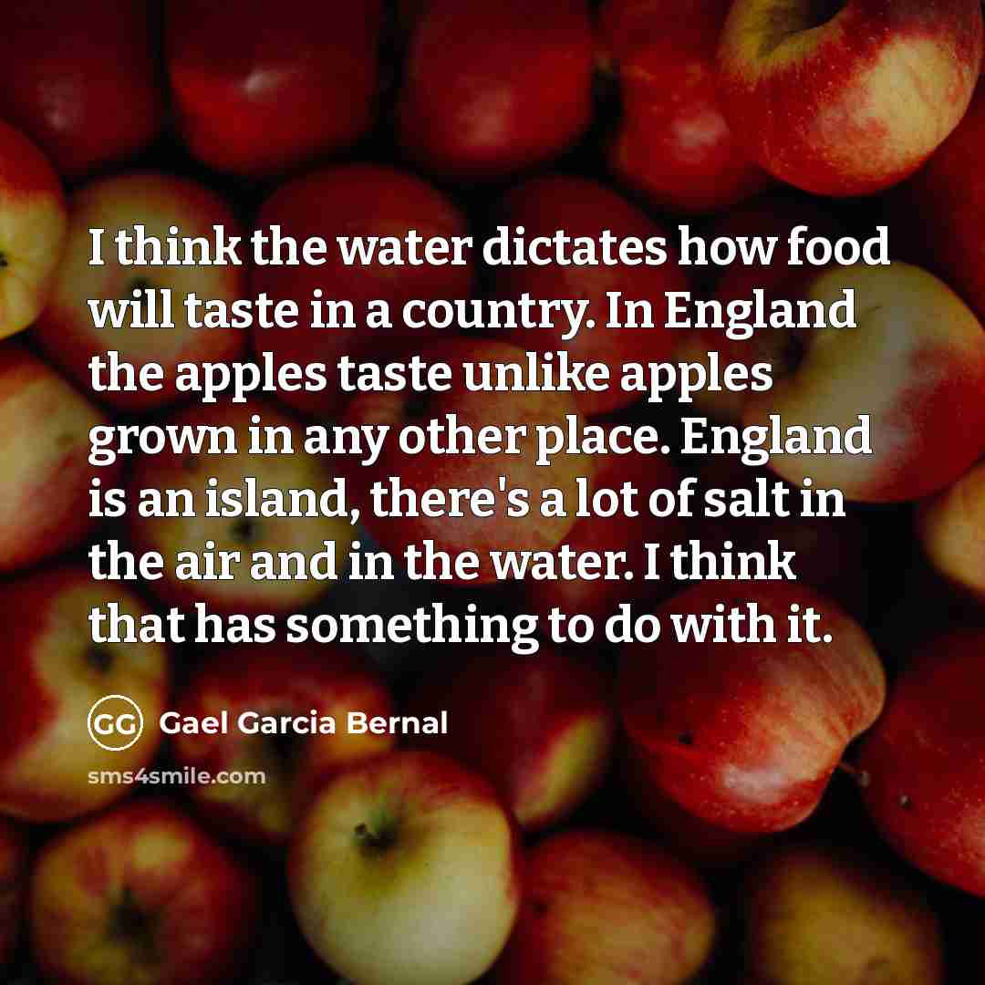 “I think the water dictates how food will taste in…” quote by Gael Garcia Bernal