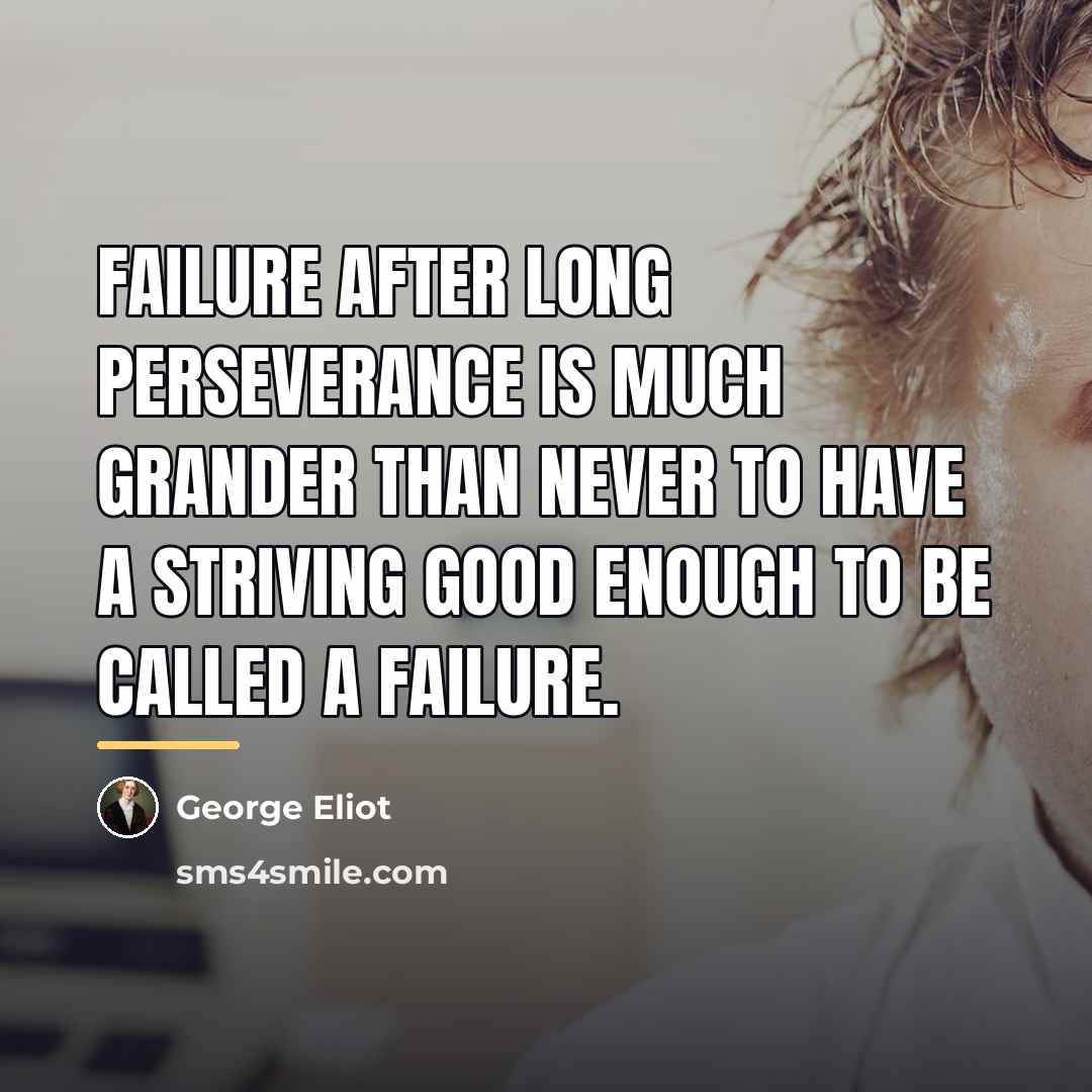 “Failure after long perseverance is much grander than never to…” quote by George Eliot